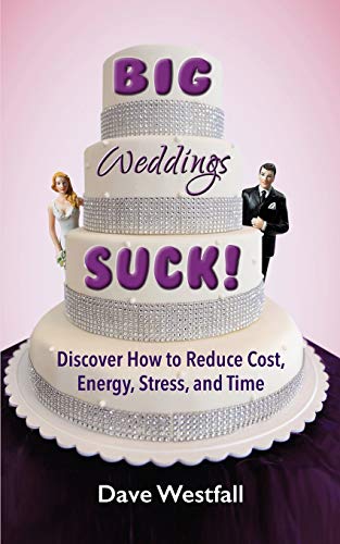 BIG Weddings SUCK  Discover Ho to Reduce Costs, Energy, Stress and Time [Paperback]