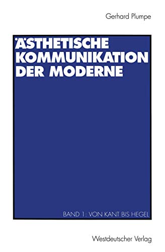 sthetische Kommunikation der Moderne: Band 1: Von Kant bis Hegel [Paperback]