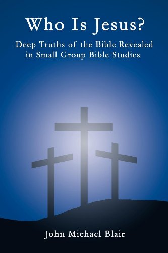 Who Is Jesus Deep Truths Of The Bible Revealed In Small Group Bible Studies [Paperback]