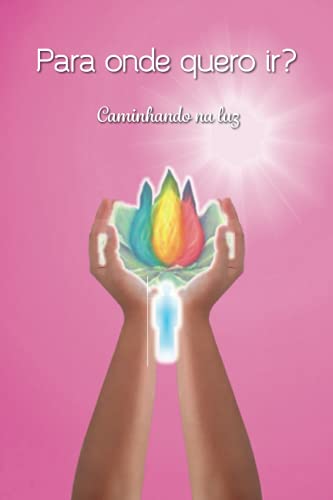 Para Onde Quero Ir  Caminhando Na Luz [Paperback]