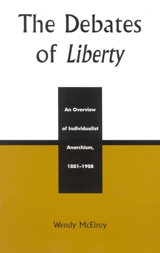 The Debates of Liberty: An Overview of Individualist Anarchism, 1881-1908 [Hardcover]