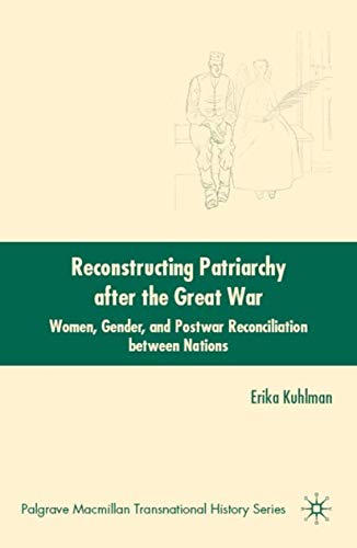 Reconstructing Patriarchy after the Great War: Women, Gender, and Postwar Reconc [Hardcover]