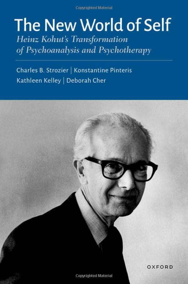 The New World of Self: Heinz Kohut's Transformation of Psychoanalysis and Psycho [Hardcover]