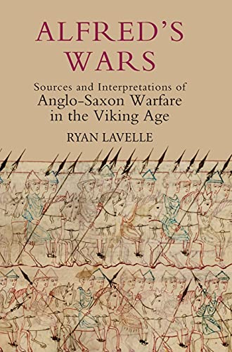 Alfred's Wars Sources and Interpretations of Anglo-Saxon Warfare in the Viking  [Hardcover]