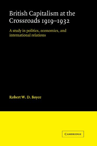 British Capitalism at the Crossroads, 19191932 A Study in Politics, Economics, [Paperback]