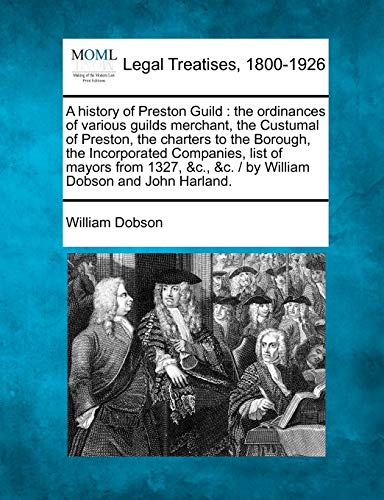 History of Preston Guild  The ordinances of various guilds merchant, the Custum [Paperback]