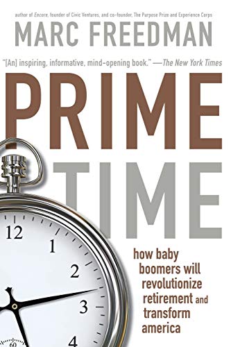 Prime Time Ho Baby Boomers Will Revolutionize Retirement And Transform America [Paperback]