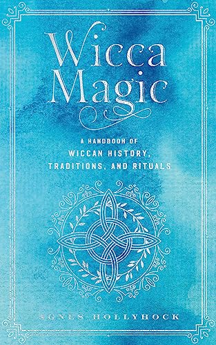 Wicca Magic: A Handbook of Wiccan History, Traditions, and Rituals [Hardcover]