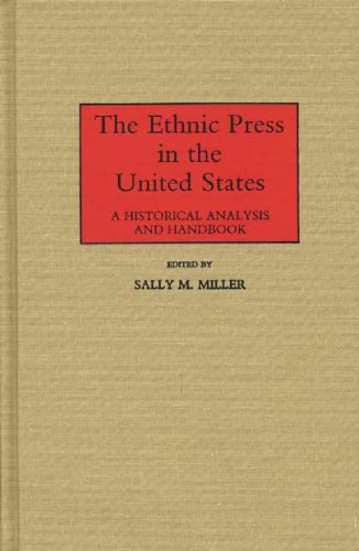 The Ethnic Press In The United States A Historical Analysis And Handbook [Hardcover]