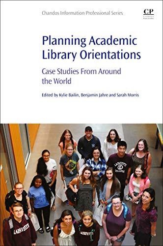 Planning Academic Library Orientations Case Studies from Around the World [Paperback]