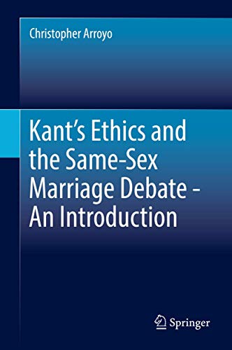 Kants Ethics and the Same-Sex Marriage Debate - An Introduction [Hardcover]