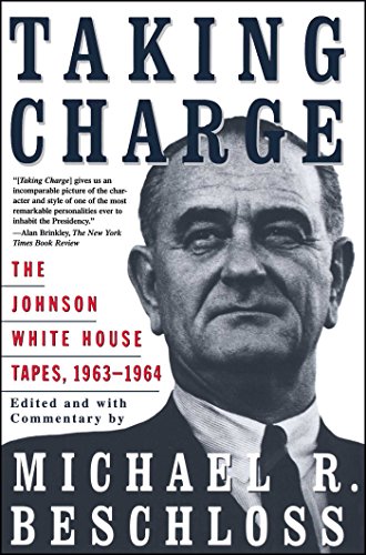 Taking Charge The Johnson White House Tapes 1963 1964 [Paperback]