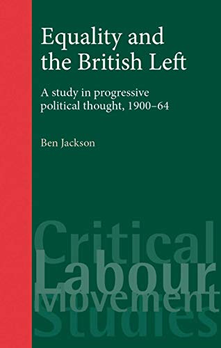 Equality and the British Left A study in progressive thought, 1900-64 [Paperback]