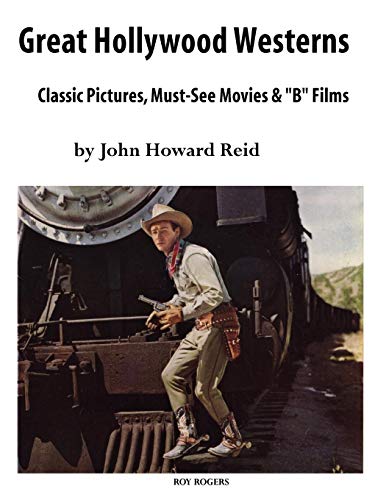 Great Hollyood Westerns Classic Pictures, Must-See Movies And 'b' Films [Paperback]