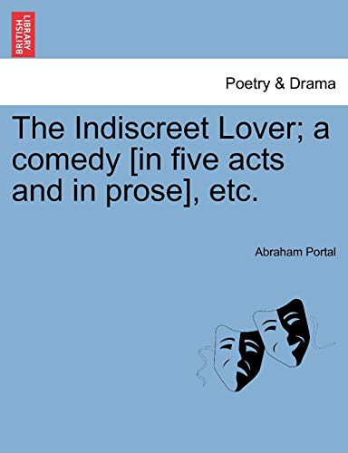 Indiscreet Lover a Comedy [in Five Acts and in Prose], Etc [Paperback]