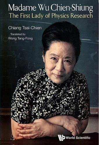 Madame Wu Chien-Shiung The First Lady of Physics Research [Paperback]