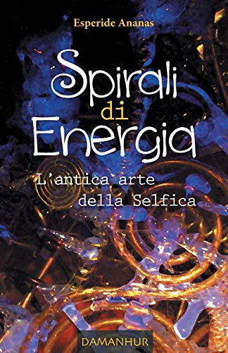 Spirali Di Energia, L'antica Arte Della Selfica (italian Edition) [Paperback]