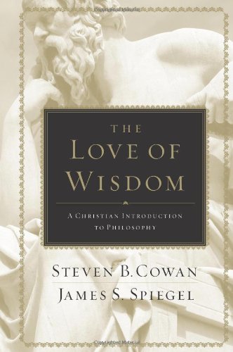 The Love Of Wisdom: A Christian Introduction To Philosophy [Hardcover]