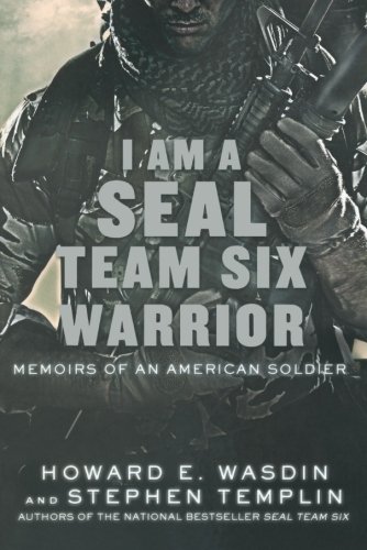 I Am a SEAL Team Six Warrior: Memoirs of an A