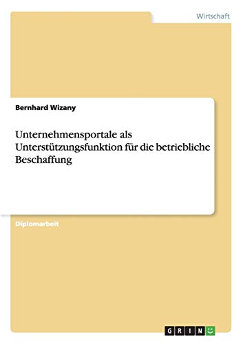 Unternehmensportale Als Untersttzungsfunktion Fr Die Betriebliche Beschaffung [Paperback]