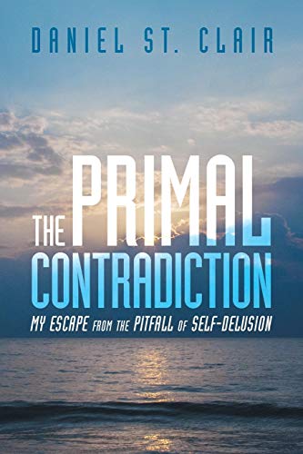 The Primal Contradiction My Escape From The Pitfall Of Self-Delusion [Paperback]