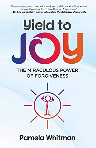 Yield to Joy  The Miraculous Poer of Forgiveness [Paperback]