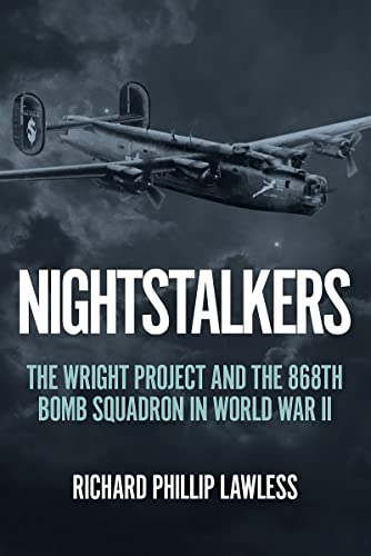 Nightstalkers: The Wright Project and the 868th Bomb Squadron in World War II [Hardcover]