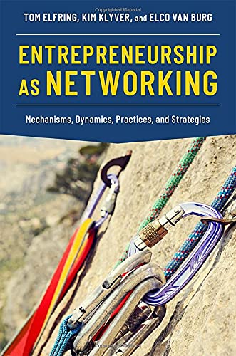 Entrepreneurship as Networking: Mechanisms, Dynamics, Practices, and Strategies [Paperback]