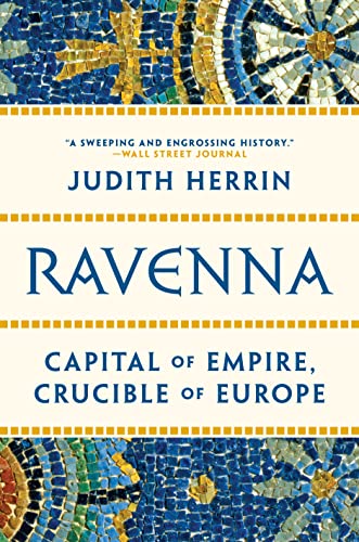 Ravenna: Capital of Empire, Crucible of Europe [Paperback]