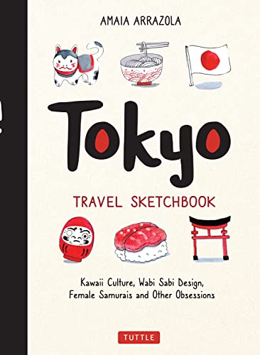 Tokyo Travel Sketchbook Kaaii Culture, Wabi Sabi Design, Female Samurais and O [Paperback]