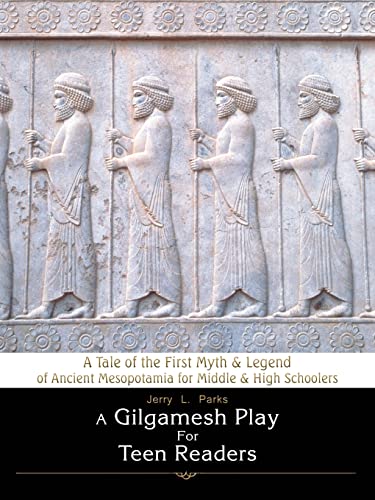 A Gilgamesh Play For Teen Readers A Tale Of The First Myth & Legend Of Ancient  [Paperback]