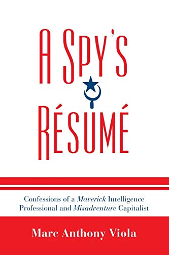 A Spy's Resume Confessions of a Maverick Intelligence Professional and Misadven [Paperback]