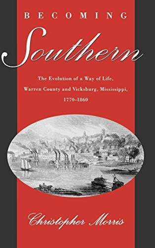 Becoming Southern The Evolution of a Way of Life, Warren County and Vicksburg,  [Hardcover]