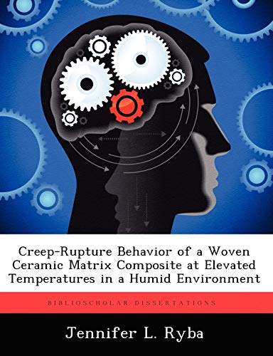 Creep-Rupture Behavior of a Woven Ceramic Matrix Composite at Elevated Temperatu [Paperback]