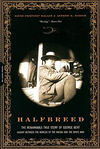 Halfbreed The Remarkable True Story Of George Bent -- Caught Beteen The Worlds [Paperback]