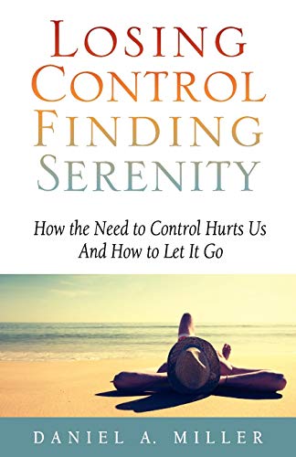 Losing Control Finding Serenity Ho The Need To Control Hurts Us And Ho To Let [Paperback]