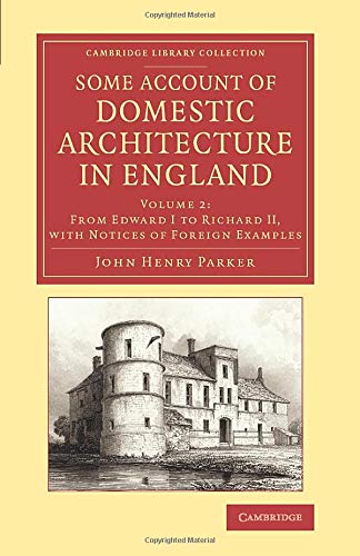 Some Account of Domestic Architecture in England From Edard I to Richard II,  [Paperback]