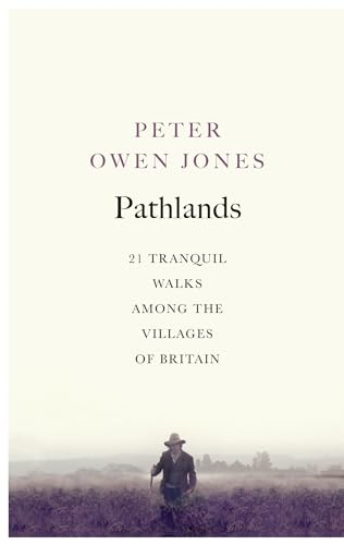 Pathlands: 21 Tranquil Walks Among the Villages of Britain [Paperback]