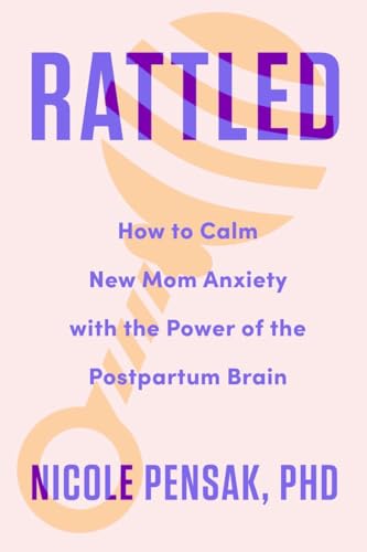 Rattled: How to Calm New Mom Anxiety with the Power of the Postpartum Brain [Hardcover]