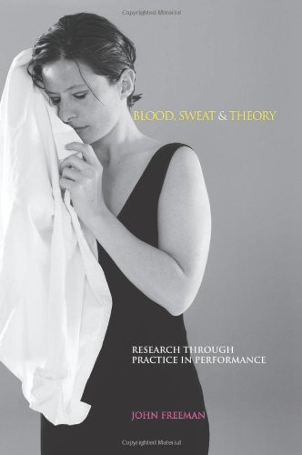 Blood, Sweat & Theory Research Through Practice in Performance [Paperback]