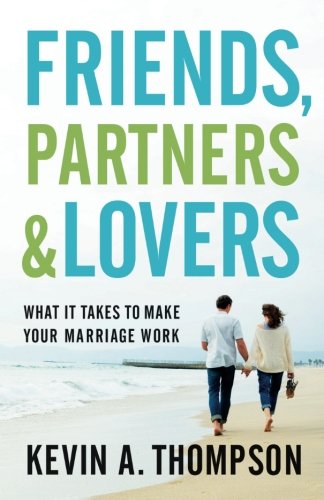 Friends, Partners, And Lovers: What It Takes To Make Your Marriage Work [Paperback]