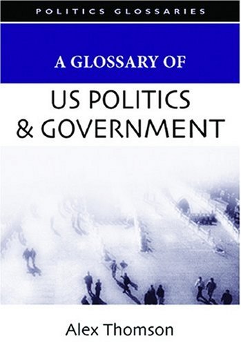 A Glossary of U.S. Politics and Government [Hardcover]