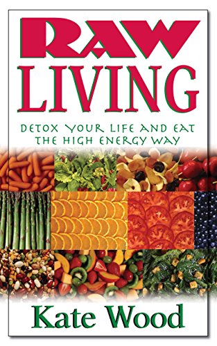 Raw Living: Detox Your Life and Eat the High Energy Way [Paperback]