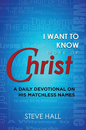 I Want to Kno More of Christ A Daily Devotional on His Matchless Names [Paperback]