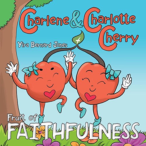 Charlene and Charlotte Cherry : Fruit of Faithfulness [Paperback]