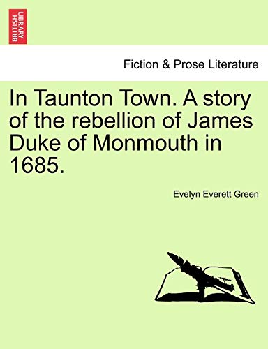 In Taunton Ton. A Story Of The Rebellion Of James Duke Of Monmouth In 1685. [Paperback]