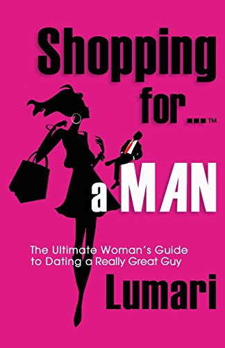 Shopping For A Man The Ultimate Woman's Guide To Dating A Really Great Guy [Paperback]