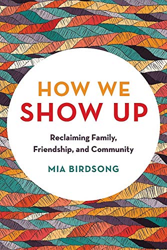 How We Show Up: Reclaiming Family, Friendship