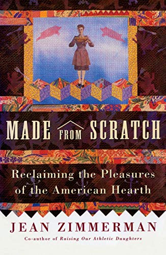 Made from Scratch Reclaiming the Pleasures of the American Hearth [Paperback]