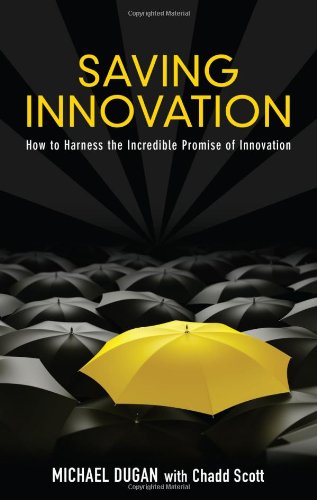 Saving Innovation Ho To Harness The Incredible Promise Of Innovation [Paperback]